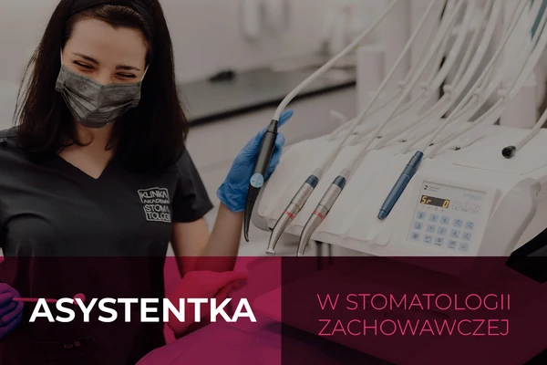 Profesjonalna asysta w nowoczesnej stomatologii zachowawczej